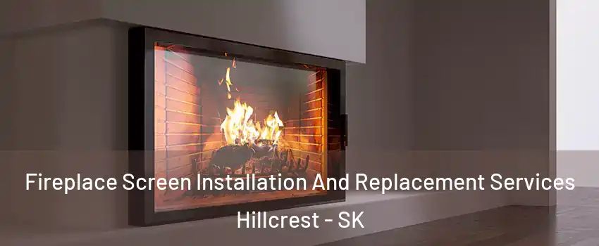  Fireplace Screen Installation And Replacement Services Hillcrest - SK