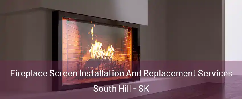  Fireplace Screen Installation And Replacement Services South Hill - SK