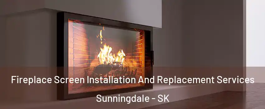  Fireplace Screen Installation And Replacement Services Sunningdale - SK