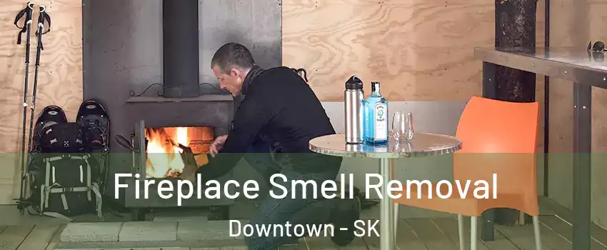  Fireplace Smell Removal Downtown - SK