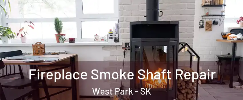  Fireplace Smoke Shaft Repair West Park - SK