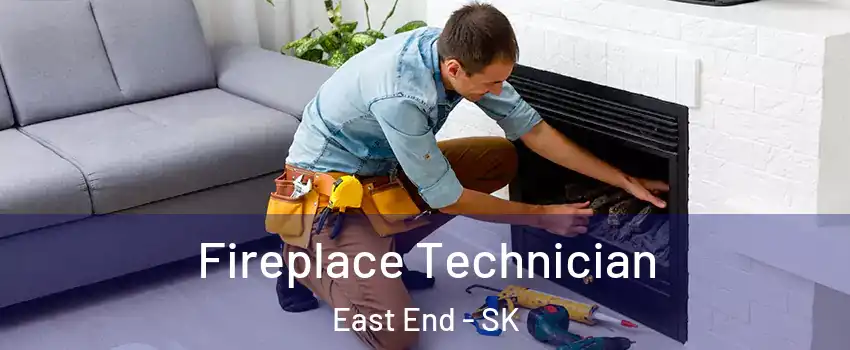  Fireplace Technician East End - SK