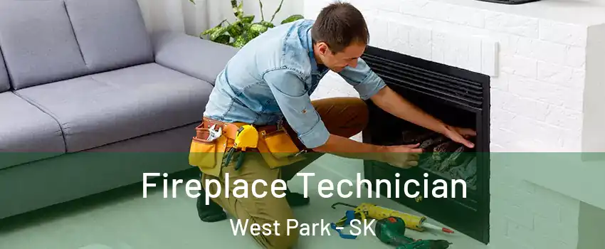  Fireplace Technician West Park - SK