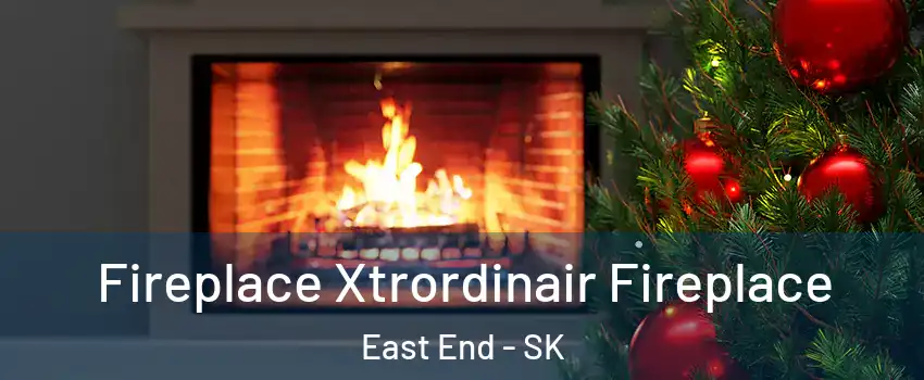  Fireplace Xtrordinair Fireplace East End - SK