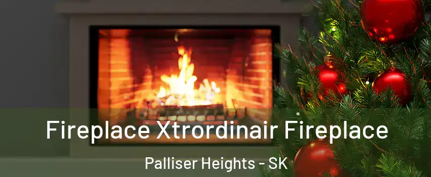  Fireplace Xtrordinair Fireplace Palliser Heights - SK
