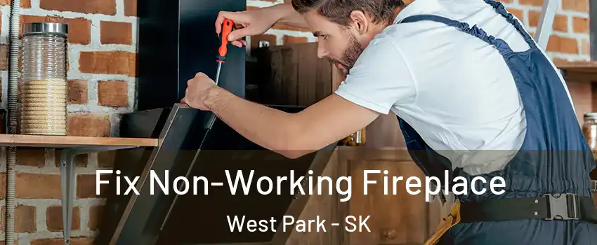  Fix Non-Working Fireplace West Park - SK