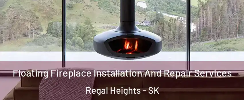  Floating Fireplace Installation And Repair Services Regal Heights - SK