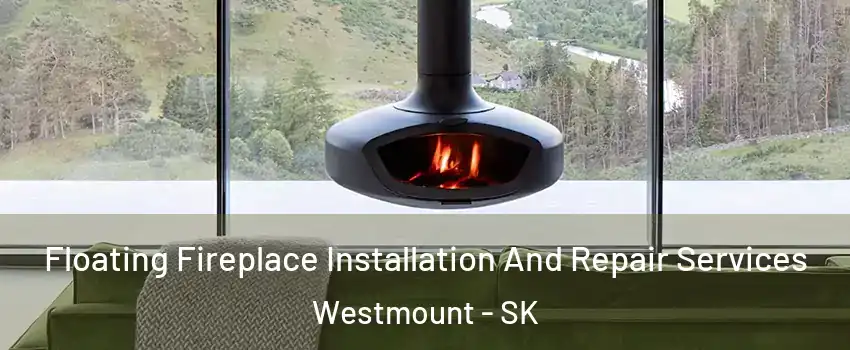  Floating Fireplace Installation And Repair Services Westmount - SK