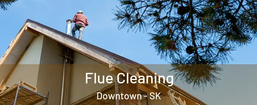 Flue Cleaning Downtown - SK