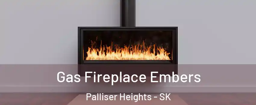  Gas Fireplace Embers Palliser Heights - SK