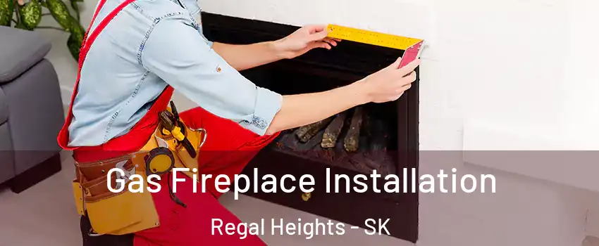  Gas Fireplace Installation Regal Heights - SK