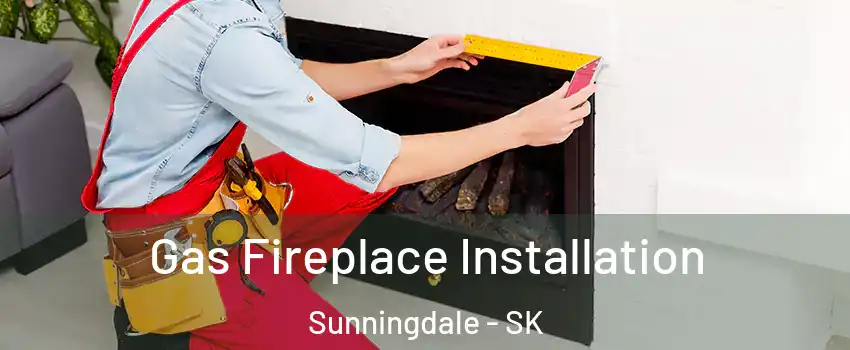  Gas Fireplace Installation Sunningdale - SK