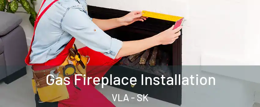  Gas Fireplace Installation VLA - SK