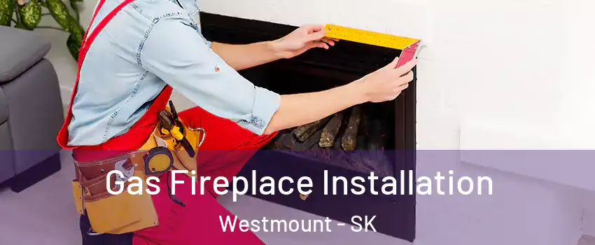  Gas Fireplace Installation Westmount - SK