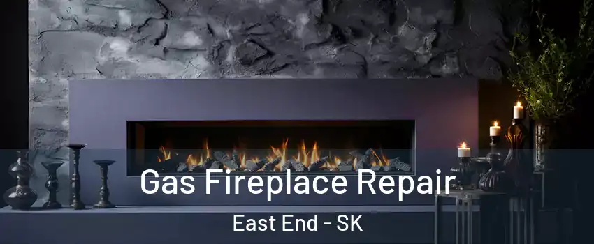  Gas Fireplace Repair East End - SK