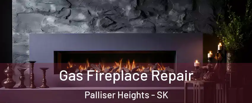  Gas Fireplace Repair Palliser Heights - SK