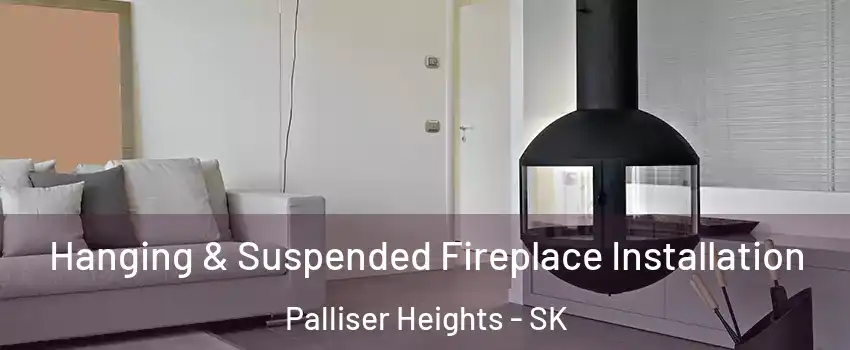  Hanging & Suspended Fireplace Installation Palliser Heights - SK
