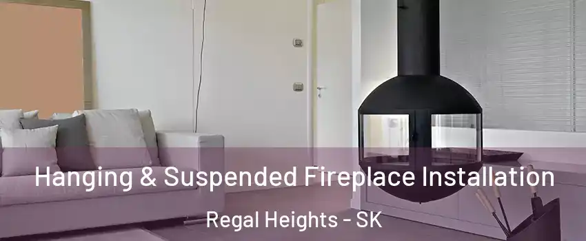  Hanging & Suspended Fireplace Installation Regal Heights - SK