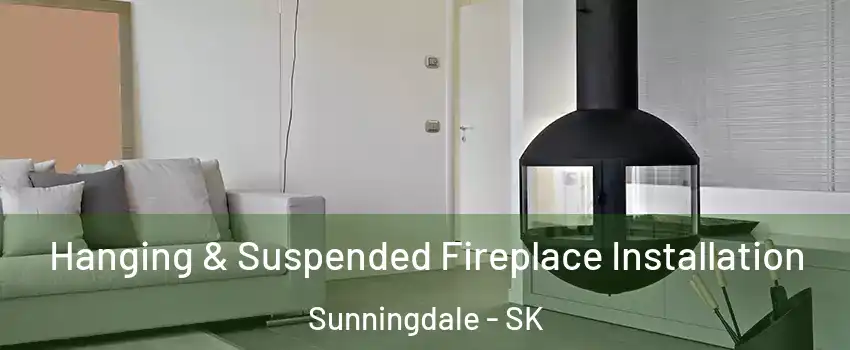  Hanging & Suspended Fireplace Installation Sunningdale - SK