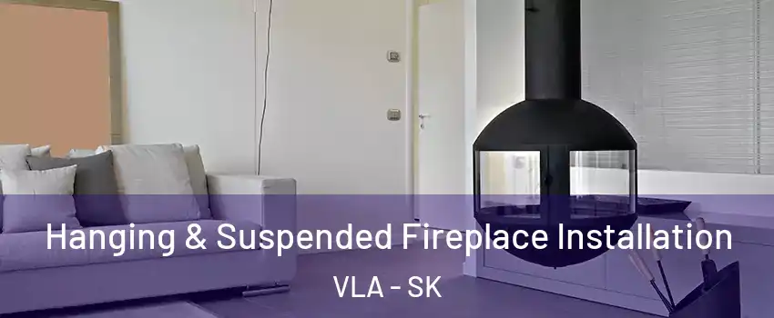  Hanging & Suspended Fireplace Installation VLA - SK