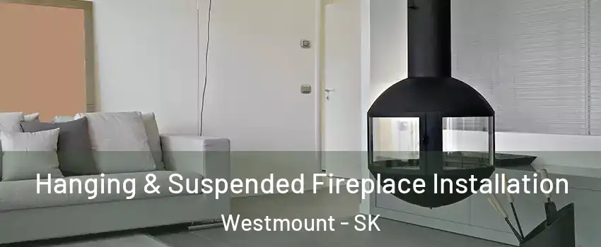  Hanging & Suspended Fireplace Installation Westmount - SK