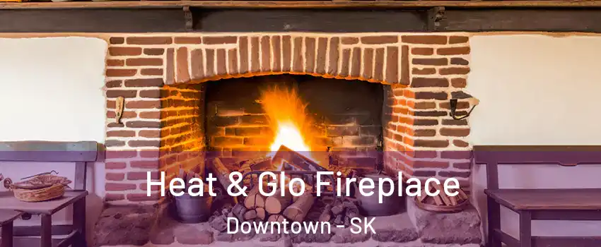  Heat & Glo Fireplace Downtown - SK
