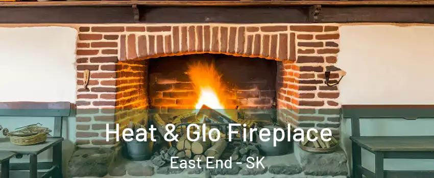  Heat & Glo Fireplace East End - SK