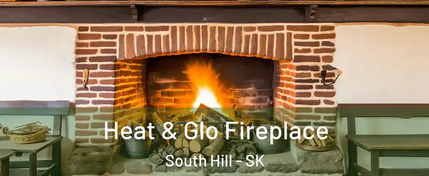  Heat & Glo Fireplace South Hill - SK