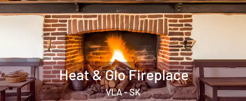  Heat & Glo Fireplace VLA - SK
