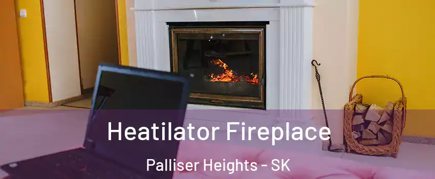  Heatilator Fireplace Palliser Heights - SK