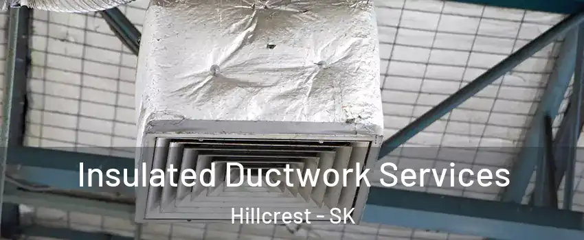  Insulated Ductwork Services Hillcrest - SK