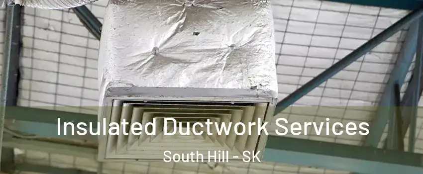  Insulated Ductwork Services South Hill - SK