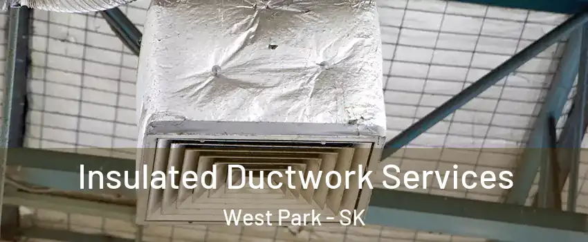  Insulated Ductwork Services West Park - SK