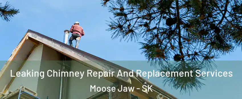  Leaking Chimney Repair And Replacement Services Moose Jaw - SK