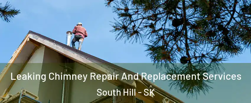  Leaking Chimney Repair And Replacement Services South Hill - SK