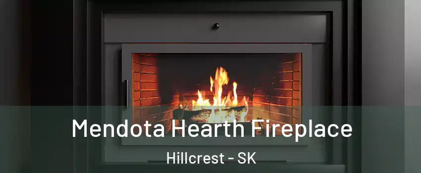  Mendota Hearth Fireplace Hillcrest - SK