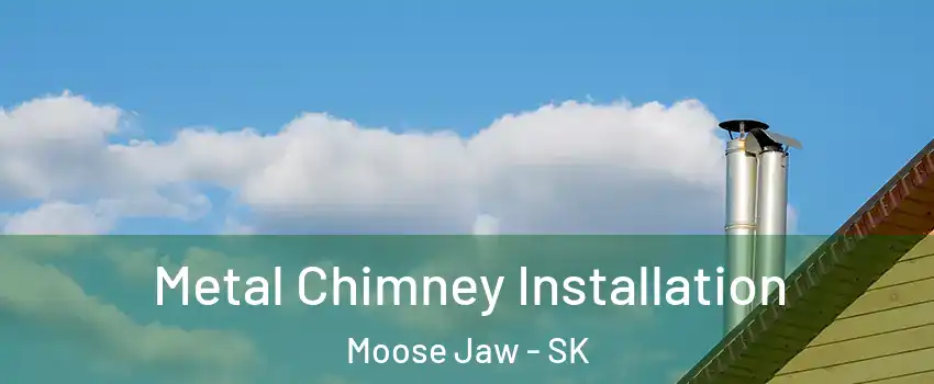  Metal Chimney Installation Moose Jaw - SK