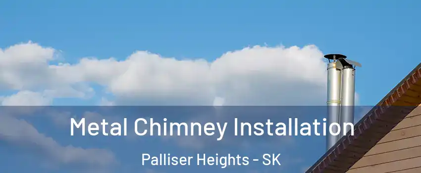  Metal Chimney Installation Palliser Heights - SK