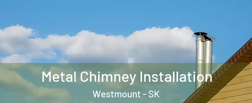  Metal Chimney Installation Westmount - SK