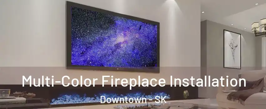  Multi-Color Fireplace Installation Downtown - SK