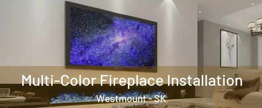  Multi-Color Fireplace Installation Westmount - SK