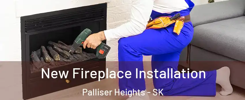  New Fireplace Installation Palliser Heights - SK