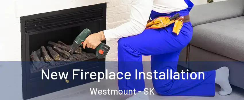  New Fireplace Installation Westmount - SK
