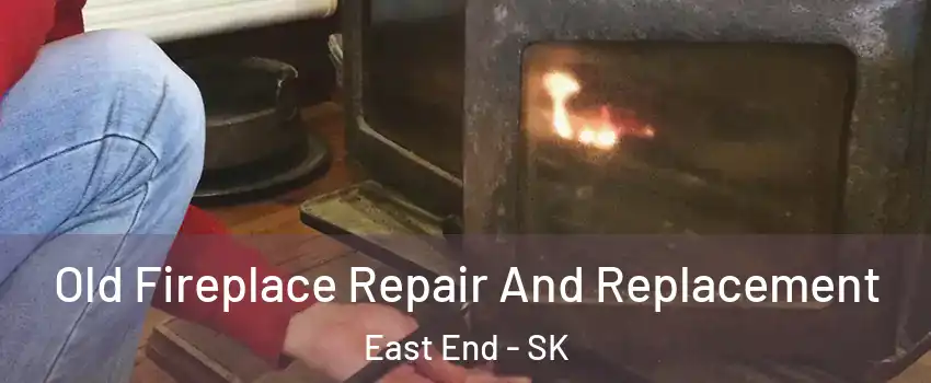  Old Fireplace Repair And Replacement East End - SK