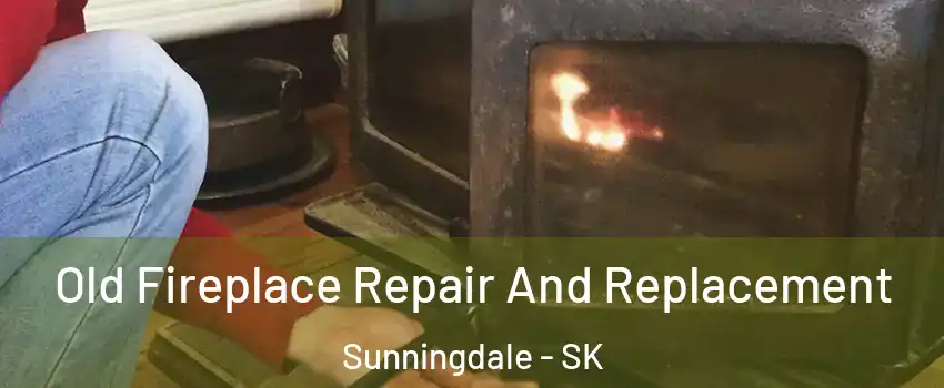  Old Fireplace Repair And Replacement Sunningdale - SK