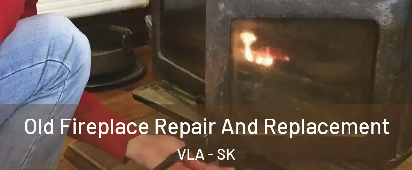  Old Fireplace Repair And Replacement VLA - SK