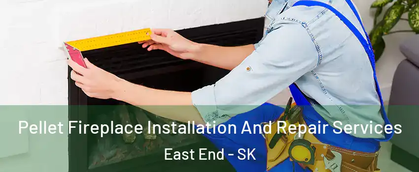  Pellet Fireplace Installation And Repair Services East End - SK