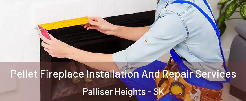  Pellet Fireplace Installation And Repair Services Palliser Heights - SK