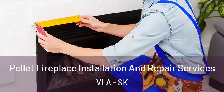  Pellet Fireplace Installation And Repair Services VLA - SK