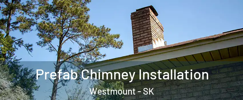  Prefab Chimney Installation Westmount - SK